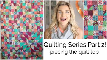 Quilting Series Part 2: Piecing the Quilt Top