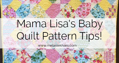 Mama Lisa’s Baby Quilt Pattern Tips!