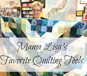 Mama Lisa’s Favorite Quilting Tools