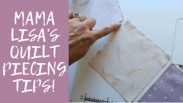 Mama Lisa’s Quilt Piecing Tips